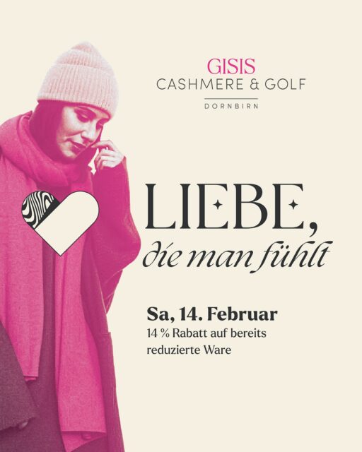 Liebe, die man fühlt 💕

Cashmere zum Valentinstag.

🗓 Nur Samstag, 14. Februar 🕙 10–16 Uhr 🎁 14 % Rabatt auf bereits reduzierte Ware ✨ Plus weitere Überraschungen vor Ort

📍 Marktstraße 24, 6850 Dornbirn 🌐 gisis-dornbirn.at