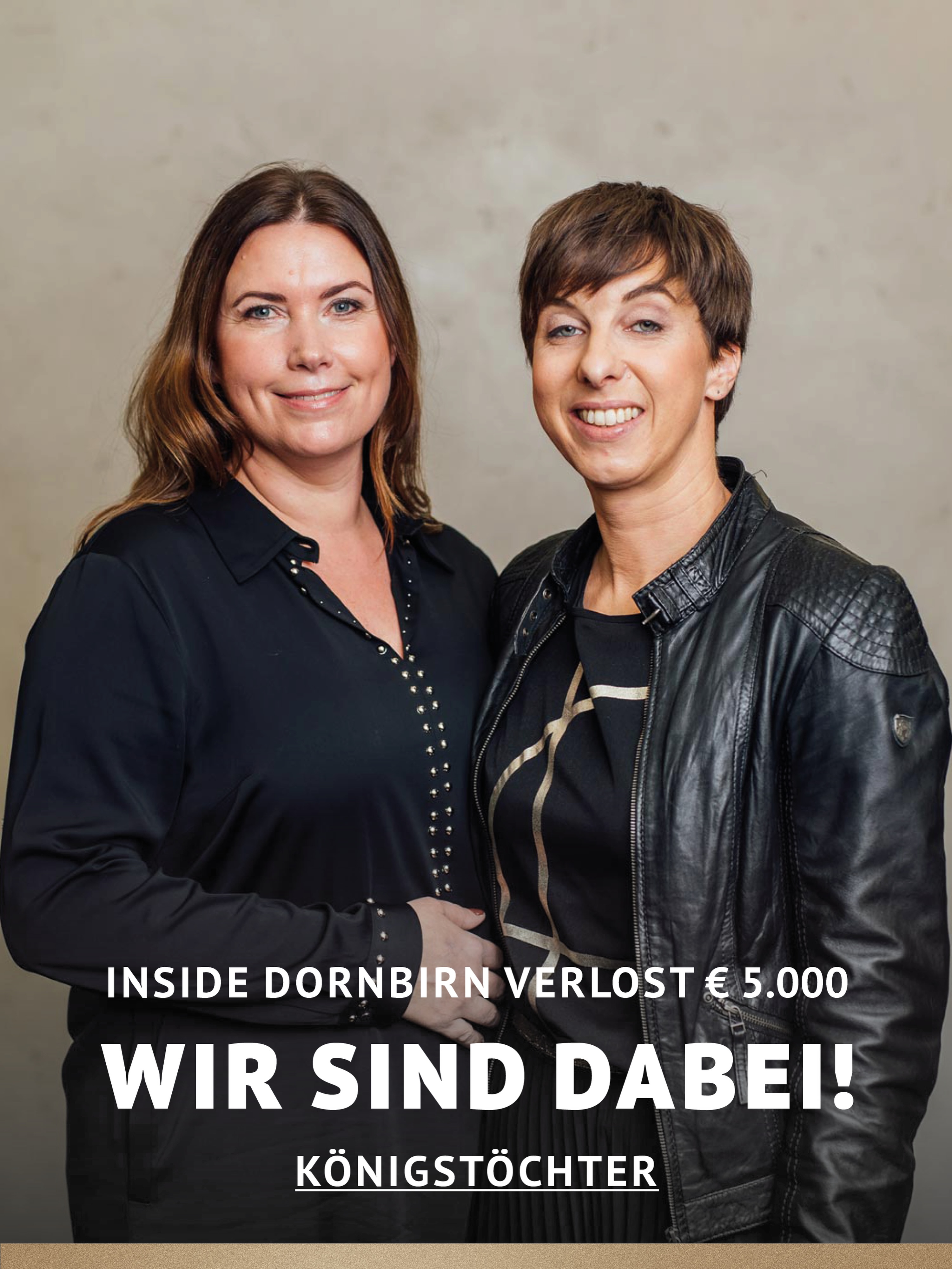 In Dornbirn einkaufen und gewinnen!
Vom 18.09.–18.10.2026 geht’s bei Inside Dornbirn um fette 5.000 € in Gutscheinen!
So easy:
In diesem Inside-Geschäft shoppen
Gewinnspielkarte + QR-Code schnappen
Scannen, registrieren & ab in den Lostopf!
Shoppen. QR-Code scannen. Gewinnen.
Vielleicht geht der nächste Gutschein ja an DICH.