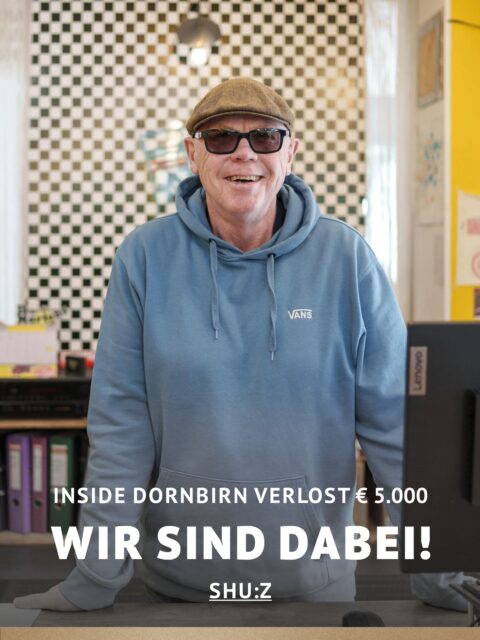 In Dornbirn einkaufen und gewinnen!
Vom 18.09.–18.10.2026 geht’s bei Inside Dornbirn um fette 5.000 € in Gutscheinen!
So easy:
In diesem Inside-Geschäft shoppen
Gewinnspielkarte + QR-Code schnappen
Scannen, registrieren & ab in den Lostopf!
Shoppen. QR-Code scannen. Gewinnen.
Vielleicht geht der nächste Gutschein ja an DICH